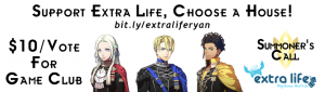 Support Extra Life, Choose a House! bit.ly/extraliferyan - $10/Vote for Game Club
